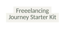 Freeelancing Journey Starter Kit